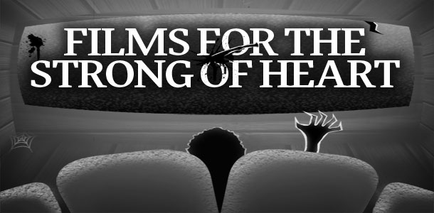 Movies for the strong of heart