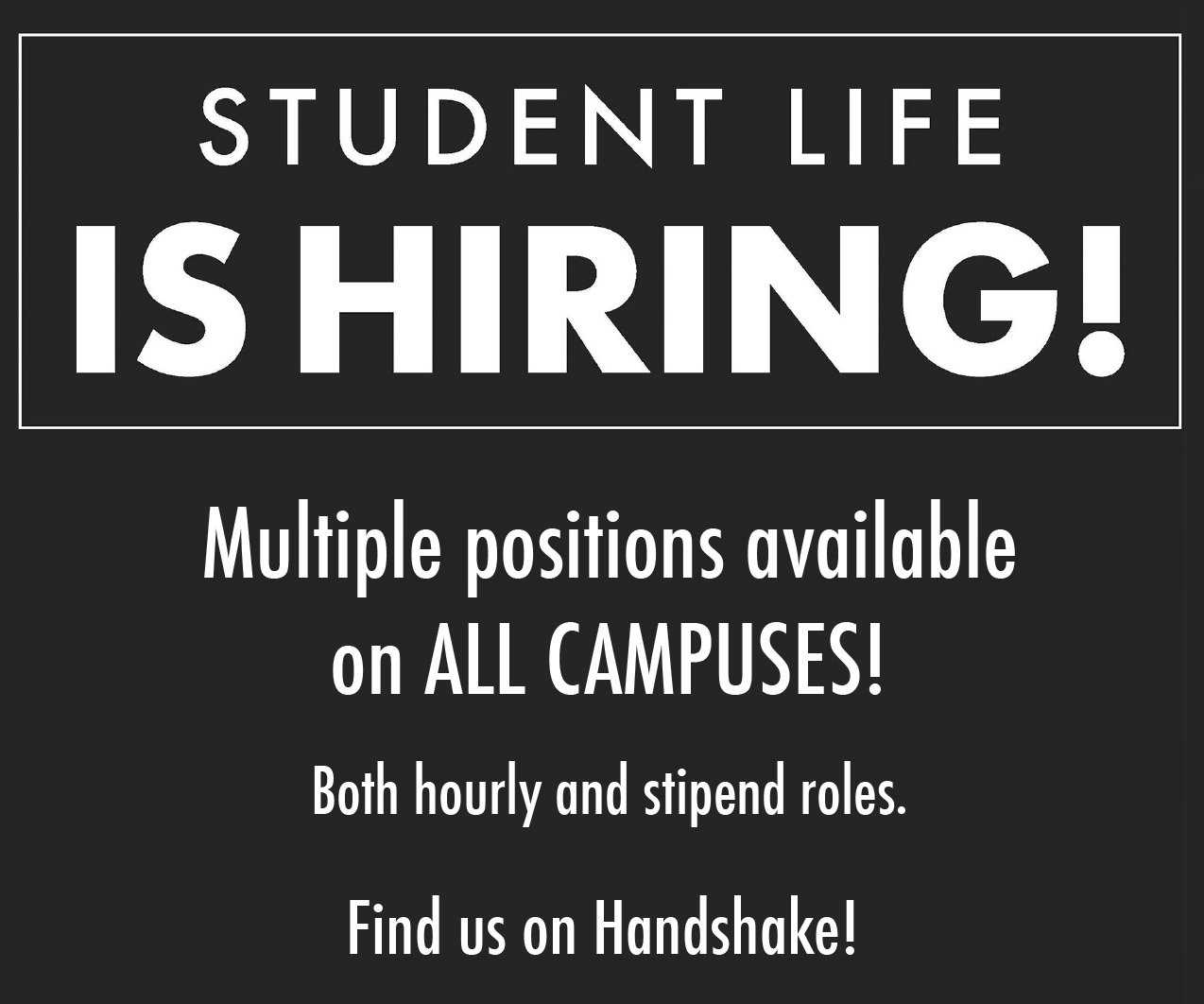 Student Life is Hiring. Multiple positions available at all campuses. Find us on Handshake.