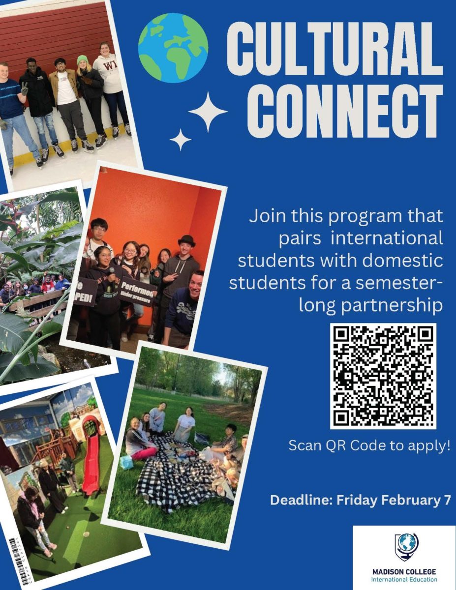 Cultural Connect is a program that pairs international students with domestic students for a semester-long partnership. Deadline to apply is Feb. 7. Email culturalconnect@madisoncollege.edu to learn more.